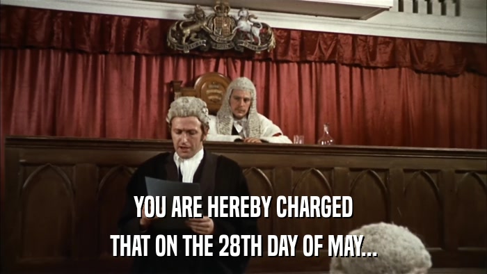YOU ARE HEREBY CHARGED THAT ON THE 28TH DAY OF MAY... 