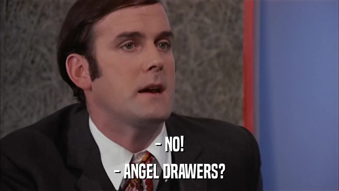 - NO! - ANGEL DRAWERS? 