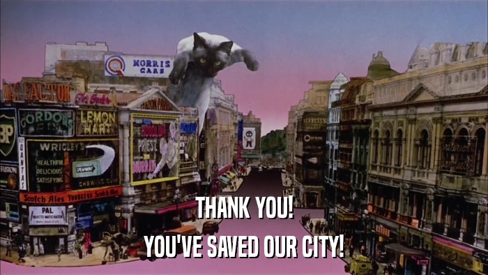 THANK YOU! YOU'VE SAVED OUR CITY! 