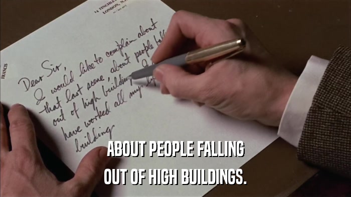 ABOUT PEOPLE FALLING OUT OF HIGH BUILDINGS. 