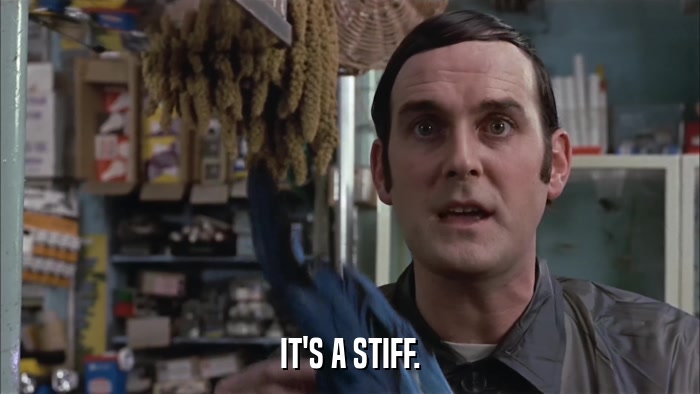 IT'S A STIFF.  