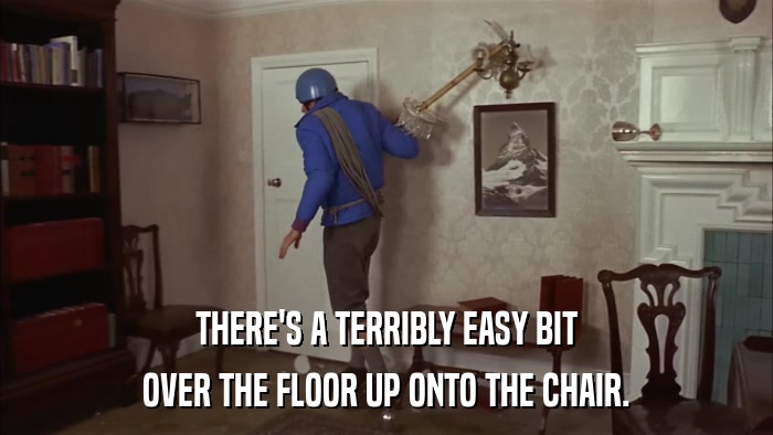 THERE'S A TERRIBLY EASY BIT OVER THE FLOOR UP ONTO THE CHAIR. 