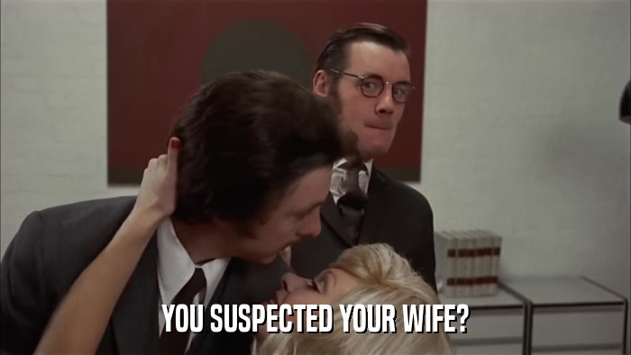 YOU SUSPECTED YOUR WIFE?  
