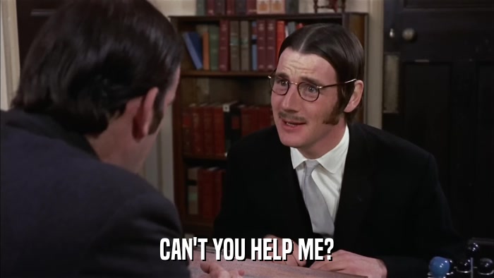 CAN'T YOU HELP ME?  