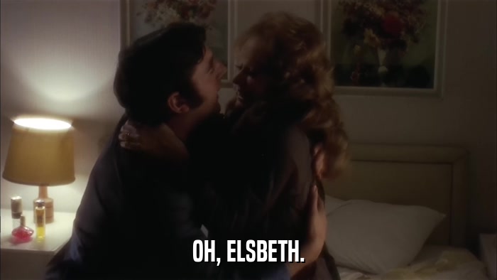 OH, ELSBETH.  