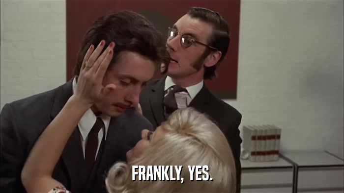 FRANKLY, YES.  