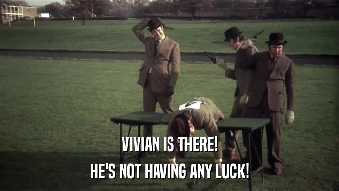 VIVIAN IS THERE! HE'S NOT HAVING ANY LUCK! 
