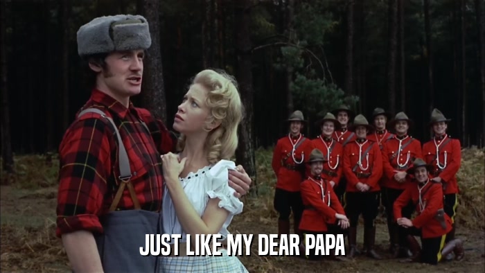 JUST LIKE MY DEAR PAPA  