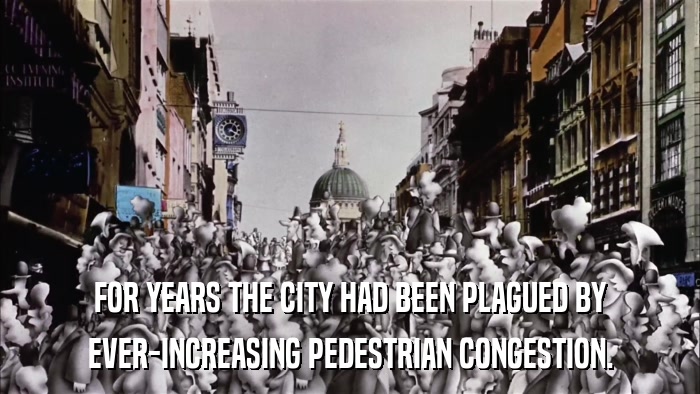 FOR YEARS THE CITY HAD BEEN PLAGUED BY EVER-INCREASING PEDESTRIAN CONGESTION. 