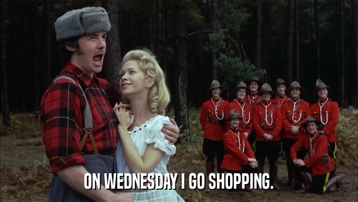 ON WEDNESDAY I GO SHOPPING.  