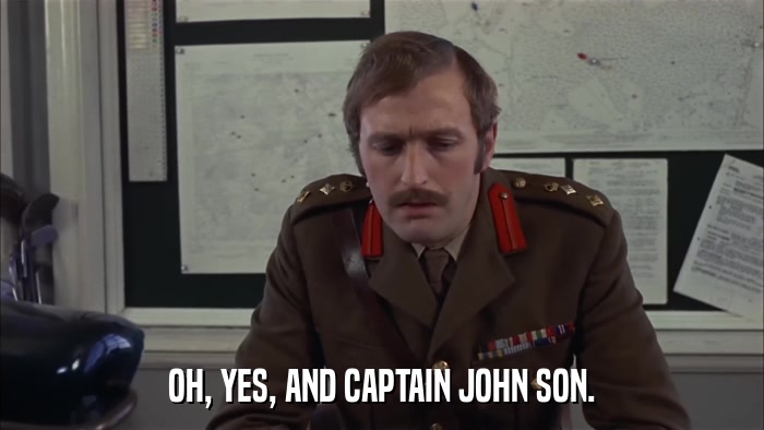 OH, YES, AND CAPTAIN JOHN SON.  