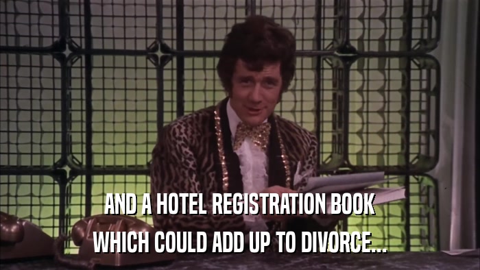 AND A HOTEL REGISTRATION BOOK WHICH COULD ADD UP TO DIVORCE... 