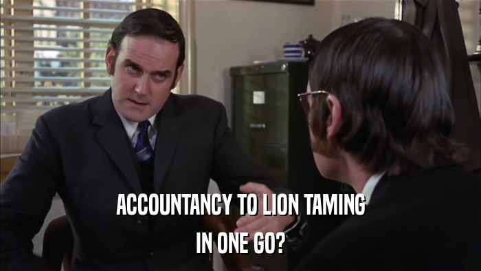 ACCOUNTANCY TO LION TAMING IN ONE GO? 