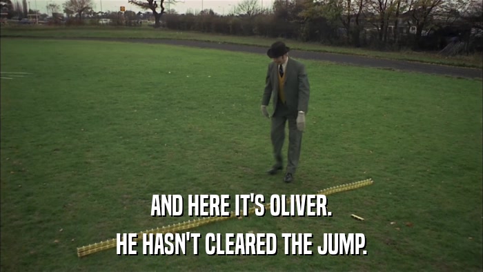 AND HERE IT'S OLIVER. HE HASN'T CLEARED THE JUMP. 