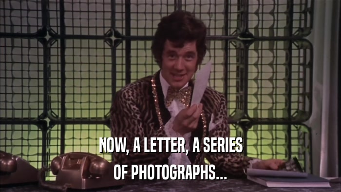 NOW, A LETTER, A SERIES OF PHOTOGRAPHS... 