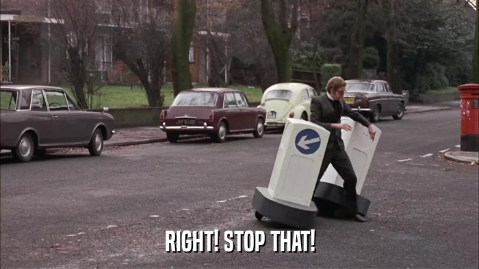 RIGHT! STOP THAT!  