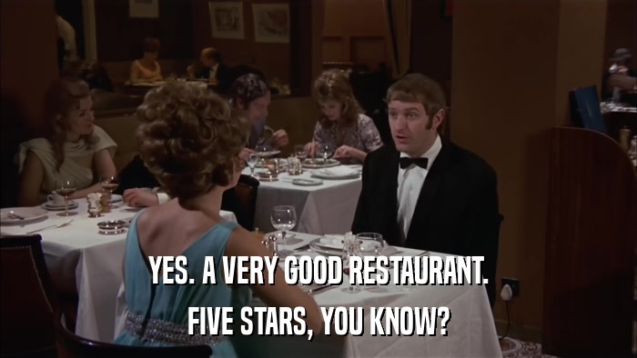 YES. A VERY GOOD RESTAURANT. FIVE STARS, YOU KNOW? 