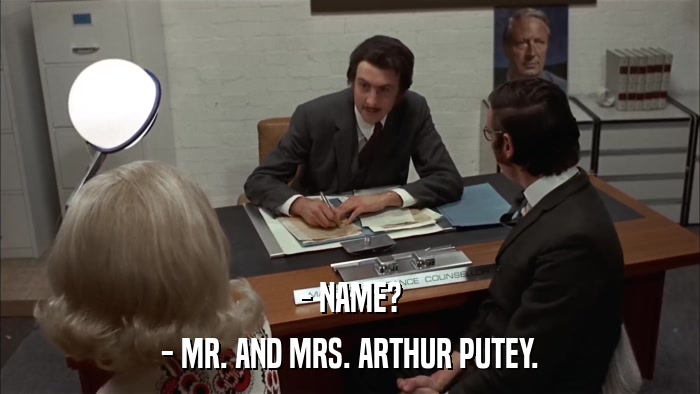 - NAME? - MR. AND MRS. ARTHUR PUTEY. 