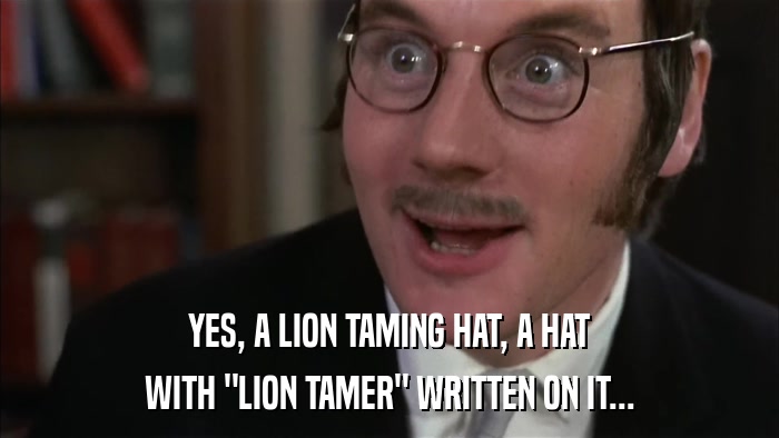 YES, A LION TAMING HAT, A HAT WITH 