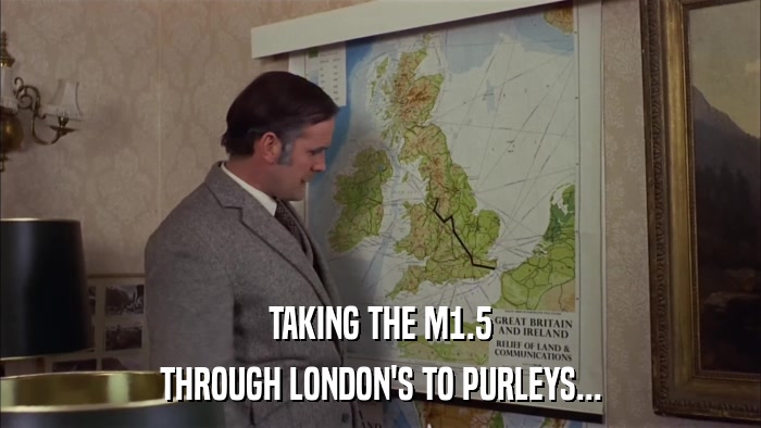 TAKING THE M1.5 THROUGH LONDON'S TO PURLEYS... 