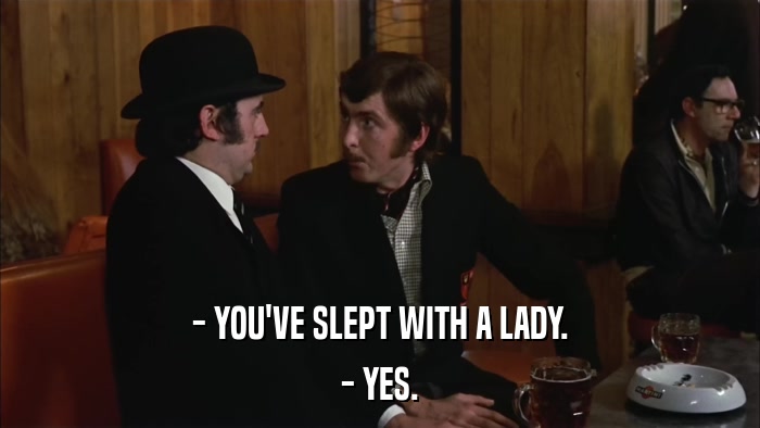 - YOU'VE SLEPT WITH A LADY. - YES. 
