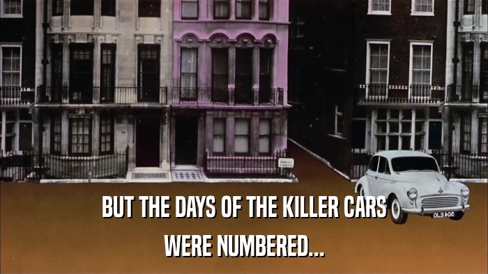 BUT THE DAYS OF THE KILLER CARS WERE NUMBERED... 