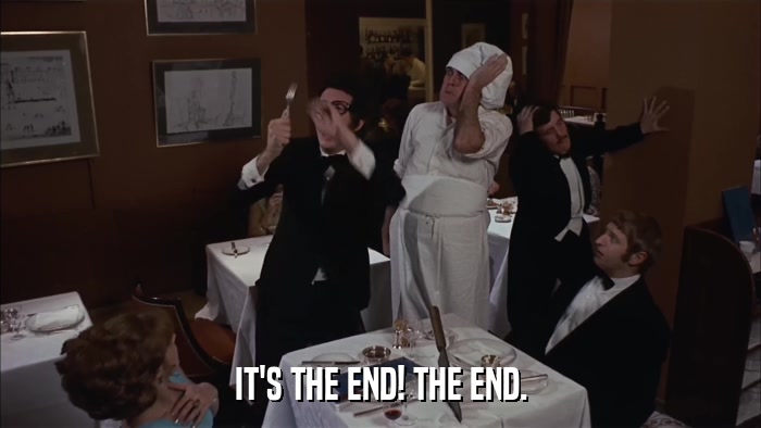 IT'S THE END! THE END.  