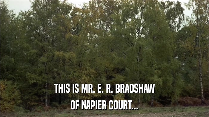 THIS IS MR. E. R. BRADSHAW OF NAPIER COURT... 