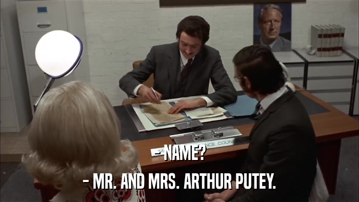- NAME? - MR. AND MRS. ARTHUR PUTEY. 
