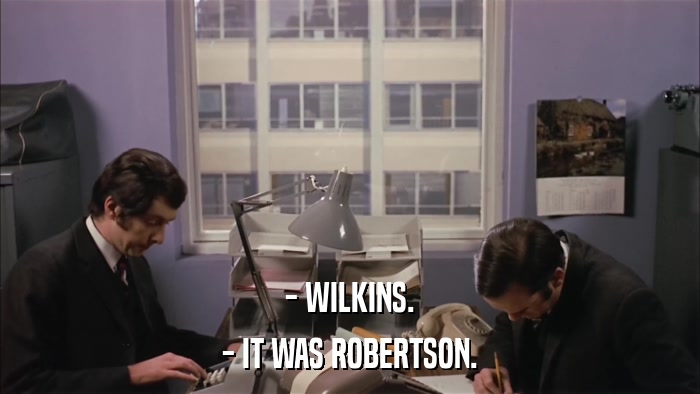 - WILKINS. - IT WAS ROBERTSON. 
