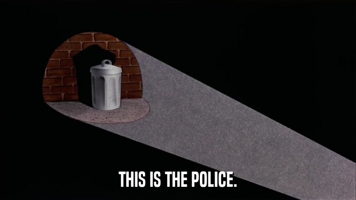 THIS IS THE POLICE.  