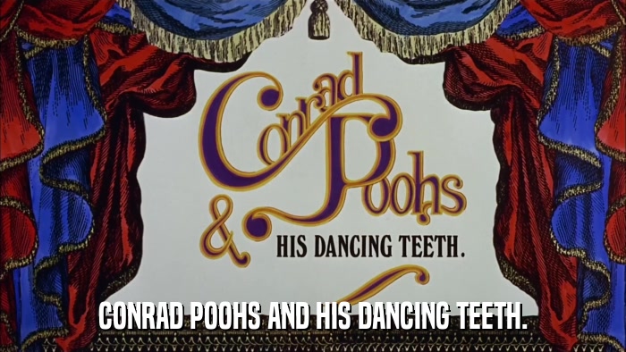 CONRAD POOHS AND HIS DANCING TEETH.  