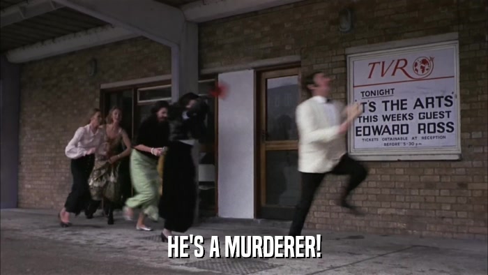 HE'S A MURDERER!  