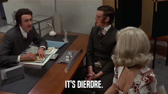 IT'S DIERDRE.  