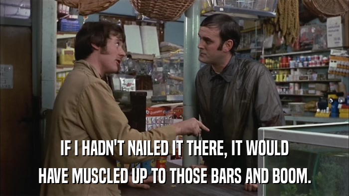 IF I HADN'T NAILED IT THERE, IT WOULD HAVE MUSCLED UP TO THOSE BARS AND BOOM. 