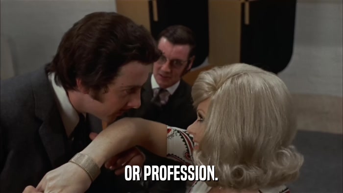 OR PROFESSION.  