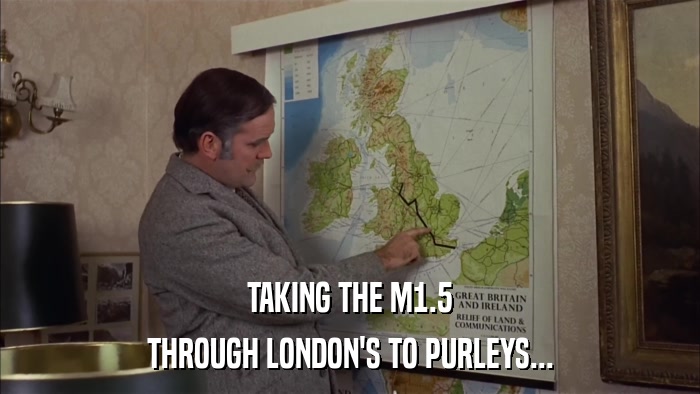 TAKING THE M1.5 THROUGH LONDON'S TO PURLEYS... 