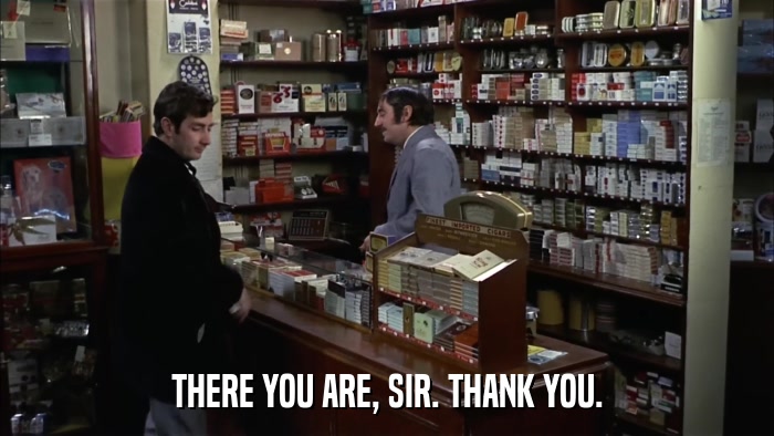 THERE YOU ARE, SIR. THANK YOU.  