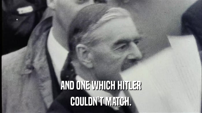AND ONE WHICH HITLER COULDN'T MATCH. 