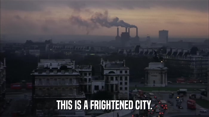 THIS IS A FRIGHTENED CITY.  