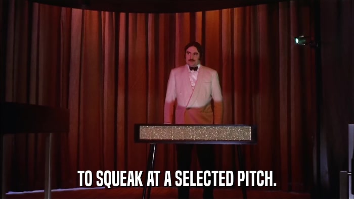 TO SQUEAK AT A SELECTED PITCH.  