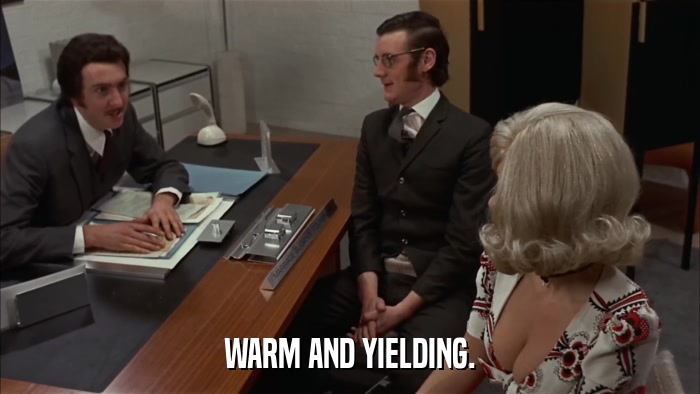 WARM AND YIELDING.  