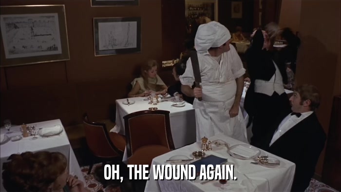OH, THE WOUND AGAIN.  