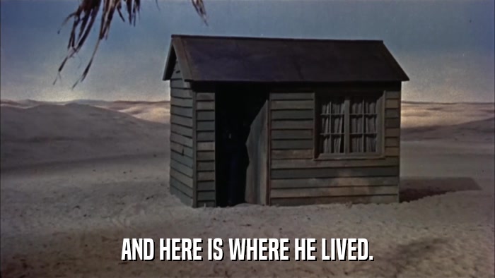 AND HERE IS WHERE HE LIVED.  