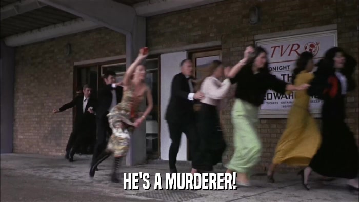 HE'S A MURDERER!  