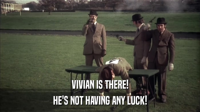 VIVIAN IS THERE! HE'S NOT HAVING ANY LUCK! 