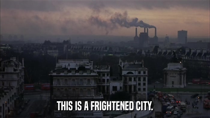 THIS IS A FRIGHTENED CITY.  