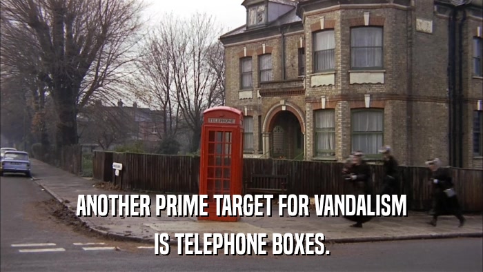 ANOTHER PRIME TARGET FOR VANDALISM IS TELEPHONE BOXES. 