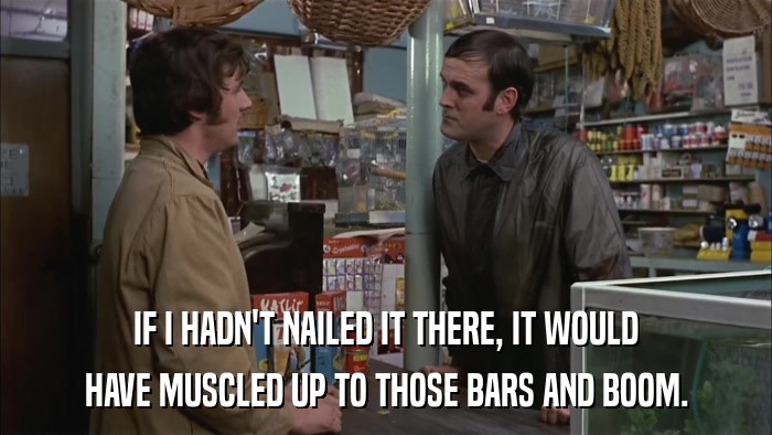 IF I HADN'T NAILED IT THERE, IT WOULD HAVE MUSCLED UP TO THOSE BARS AND BOOM. 