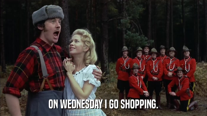 ON WEDNESDAY I GO SHOPPING.  